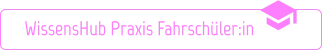 WissensHub Praxis Fahrschüler:in 